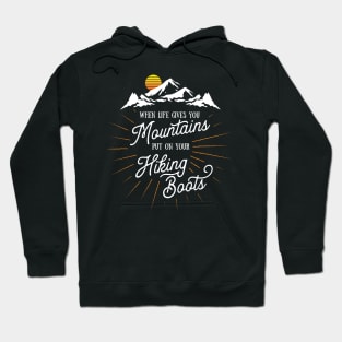 Life Gives You Mountains Put On Your Hiking Boots Hiking Premium graphic Hoodie